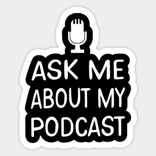 Ask Me About My Podcast Host Sticker